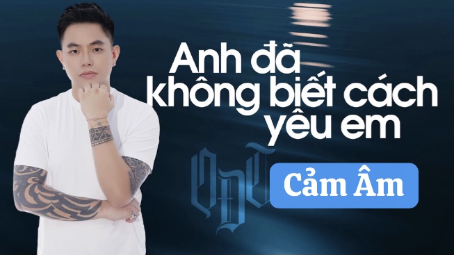 Cảm Âm Anh Đã Không Biết Cách Yêu Em